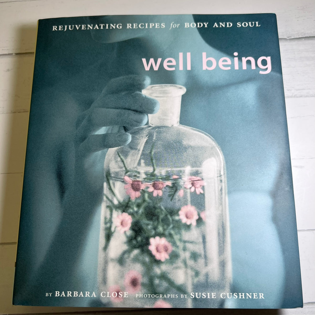 Well Being by Barbara Close Hardcover Book Photography by Susie Cushner